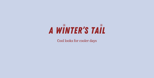 Text: A winter's tail. Cool looks for cooler days.